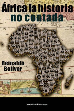 África  la historia no contada - Reinaldo Bolívar